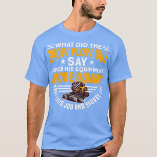 SNOW PLOW  T-Shirt