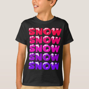 SNOW, SNOW, SNOW, SNOW, SNOW T-Shirt