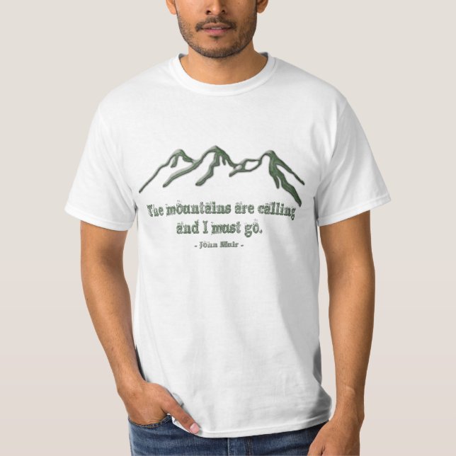 Snow tipped mtns are calling-John Muir T-Shirt (Front)