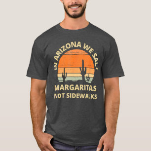 Snowbird In Arizona we Salt Margaritas not Sidewal T-Shirt