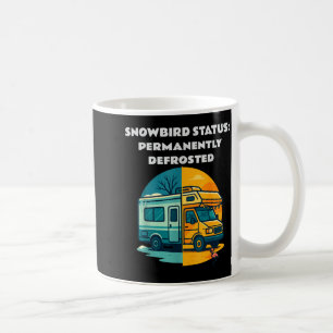 Snowbird Status Permanently Defrosted Rv Camng Ret Coffee Mug