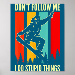 Snowboard Don't Follow Me I Do Stud Things Winter  Poster