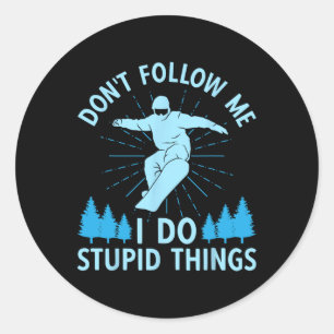 Snowboard Don't Follow Me I Do Stupid Things Snowb Classic Round Sticker