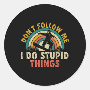 Snowboard Don't Follow Me I Do Stupid Things Snowb Classic Round Sticker