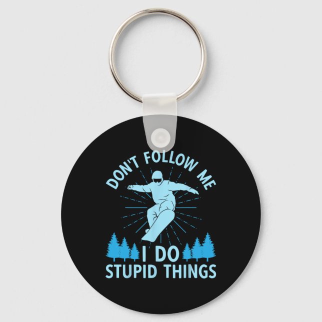 Snowboard Don't Follow Me I Do Stupid Things Snowb Key Ring (Front)