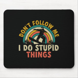 Snowboard Don't Follow Me I Do Stupid Things Snowb Mouse Pad