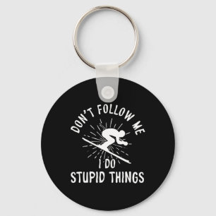 Snowboard Don't Follow Me I Do Stupid Things Winte Key Ring