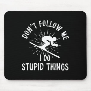 Snowboard Don't Follow Me I Do Stupid Things Winte Mouse Pad