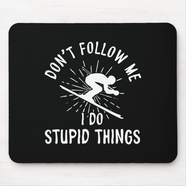 Snowboard Don't Follow Me I Do Stupid Things Winte Mouse Pad (Front)