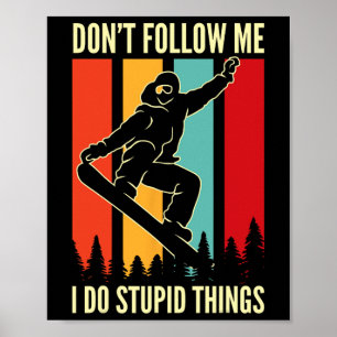 Snowboard Don't Follow Me I Do Stupid Things Winte Poster