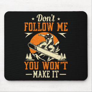 Snowboard Don't Follow Me You Won't Make It Funny Mouse Pad
