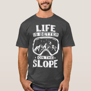 Snowboard Goggles Life Is Better On The Slope  T-Shirt