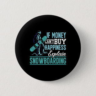 Snowboard If Money Can't Buy Happiness Explain Sno 6 Cm Round Badge