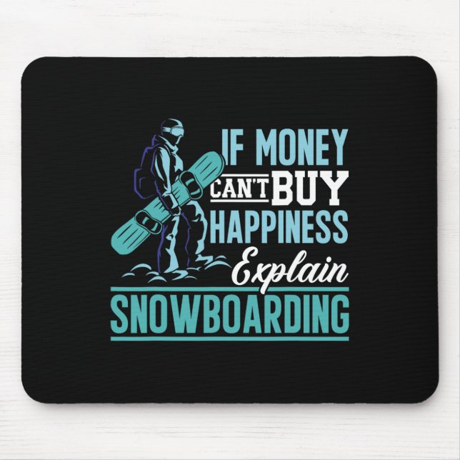 Snowboard If Money Can't Buy Happiness Explain Sno Mouse Pad (Front)