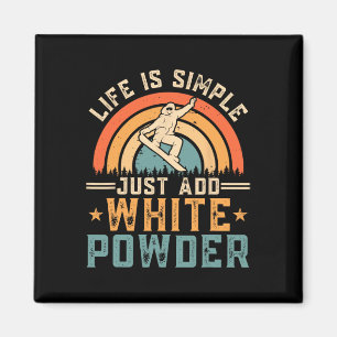Snowboard Life Is Simple Just Add White Powder Sno Magnet