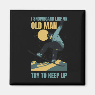 Snowboard Like An Old Man Funny Winter Sports Men' Magnet