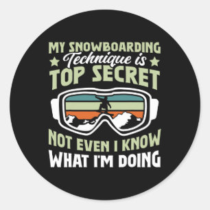 Snowboard My Snowboarding Technique Is Top Secret  Classic Round Sticker