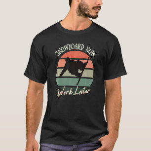 Snowboard Now Work Later For Winter Sports T-Shirt