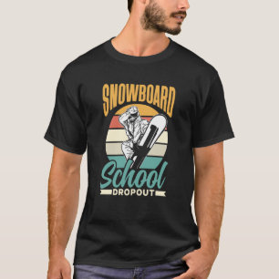 Snowboard School Dropout Snowboarder Snowboarding T-Shirt