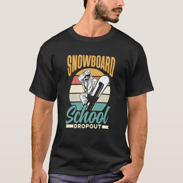 Snowboard School Dropout Snowboarder Snowboarding T-Shirt (Front)