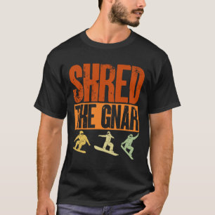Snowboard Shred The Gnar Ski Winter Mountain Gift T-Shirt