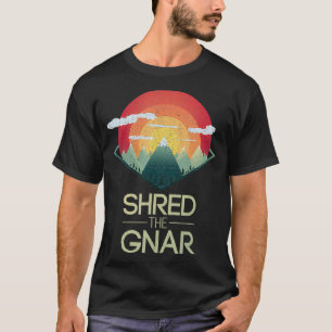 Snowboard Shred The Gnar Ski Winter Mountain Gift T-Shirt