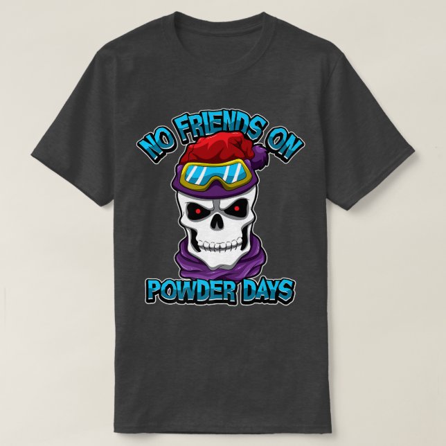 Snowboard Skiing No Friends On Powder Days Freerid T-Shirt (Design Front)
