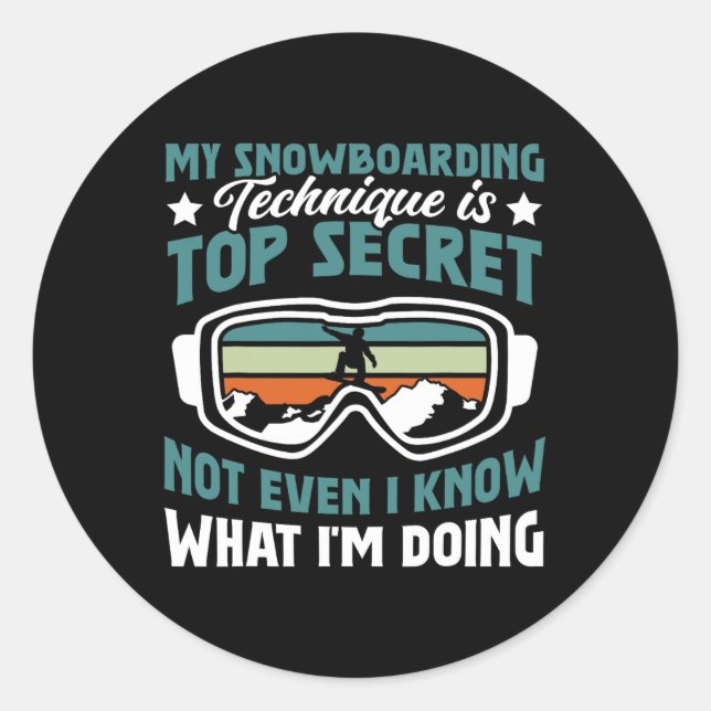 Snowboard Snowboarding Technique Is Top Secret  Classic Round Sticker (Front)