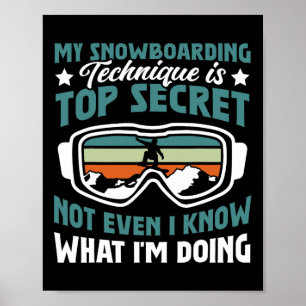 Snowboard Snowboarding Technique Is Top Secret Poster
