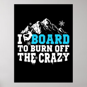 Snowboarder Board To Burn Off The Crazy Poster