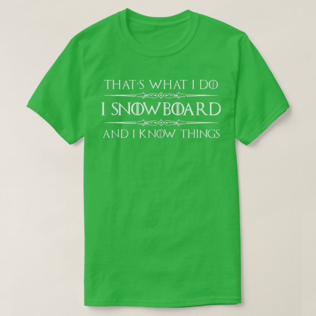 Snowboarder Gifts  I Snowboard and I Know Things F T-Shirt (Design Front)