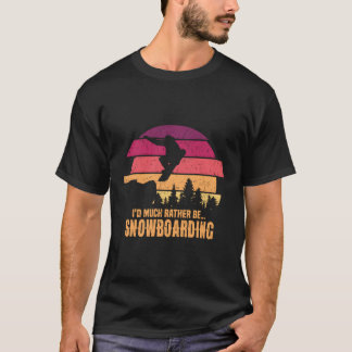 Snowboarder I'D Much Rather Be Snowboarding T-Shirt