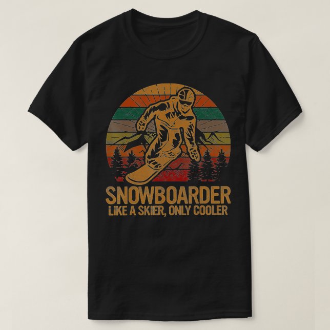 Snowboarder Like a Skier Only Cooler Ski Snowboard T-Shirt (Design Front)
