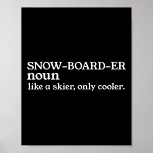 Snowboarder Noun Like A Skier Only Cooler Snowboar Poster