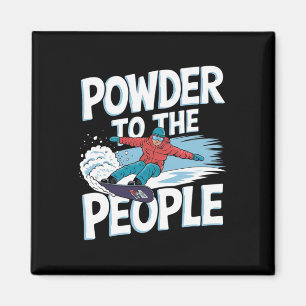 Snowboarder Quote - Powder To The People  Magnet