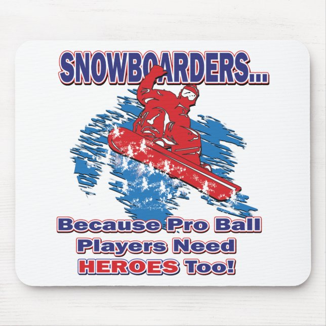 Snowboarders-Because-Pro-Ball-Players-Need-Heros-T Mouse Pad (Front)