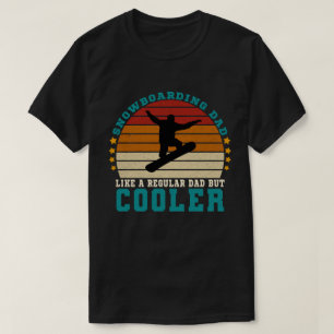 Snowboarding Dad Like a Regular Dad But Cooler T-Shirt