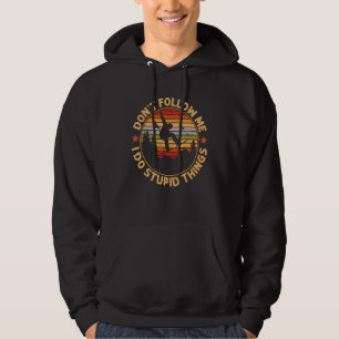 Snowboarding Don't Follow Me I Do Stupid Things Hoodie