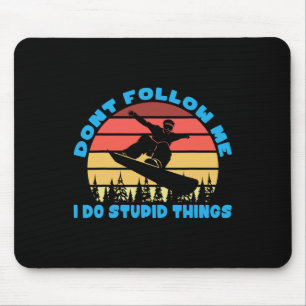 Snowboarding Dont Follow Me I Do Stupid Things Mouse Pad