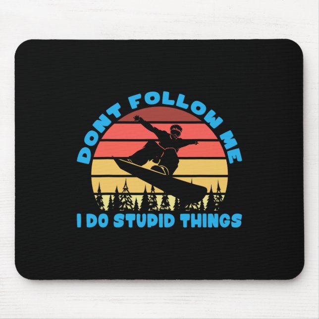 Snowboarding Dont Follow Me I Do Stupid Things  Mouse Pad (Front)