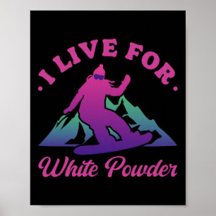 Snowboarding I Live For White Powder 90s 80s Snowb Poster