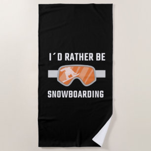 Snowboarding - I'd Rather Be Snowboarding Beach Towel