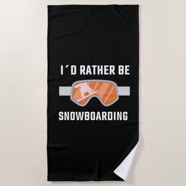 Snowboarding - I'd Rather Be Snowboarding Beach Towel (Front)