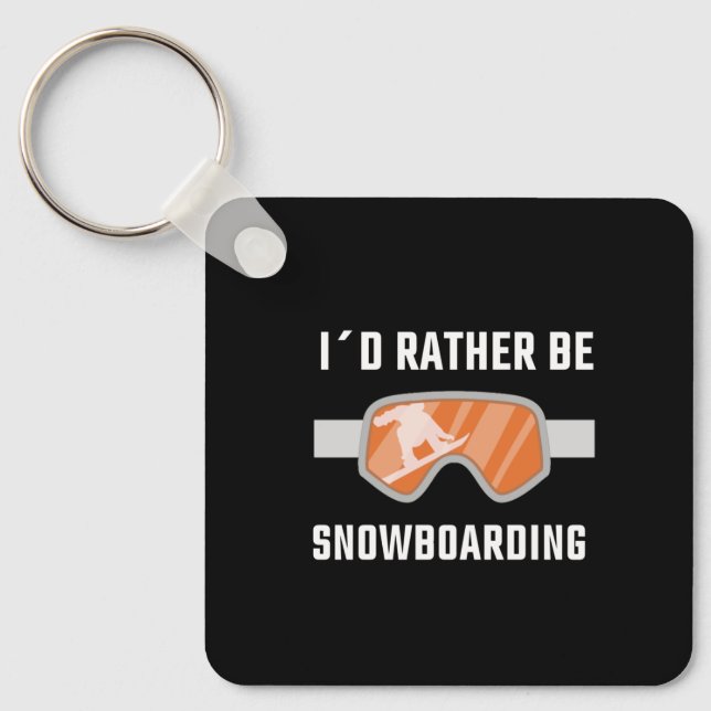 Snowboarding - I'd Rather Be Snowboarding Key Ring (Front)