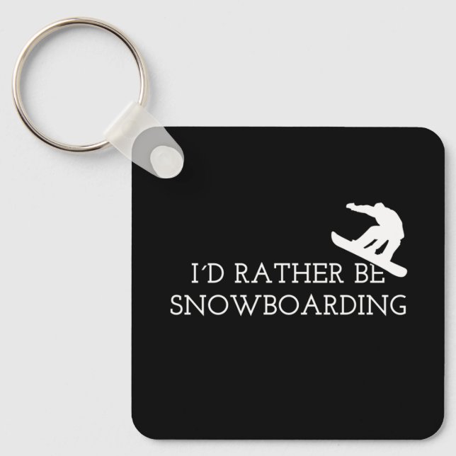 Snowboarding - I'd Rather Be Snowboarding Key Ring (Front)