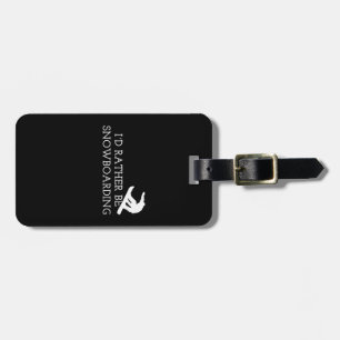 Snowboarding - I'd Rather Be Snowboarding Luggage Tag