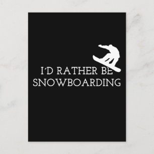 Snowboarding - I'd Rather Be Snowboarding Postcard