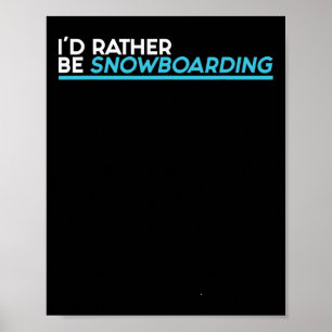 Snowboarding I'd Rather Be Snowboarding Short Slee Poster