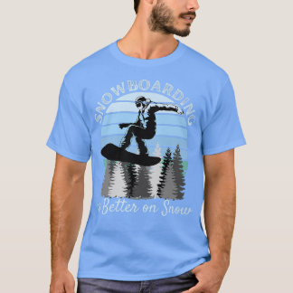 Snowboarding is Better on Snow Cool Vintage Blue S T-Shirt