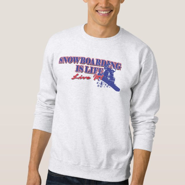 Snowboarding is Life Live It Sweatshirt (Front)